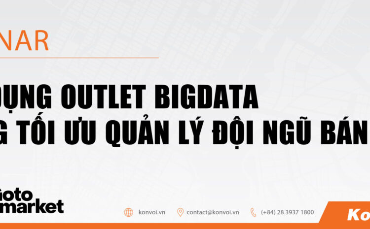 Ứng dụng Outlet Big Data trong tối ưu quản lý đội ngũ bán hàng