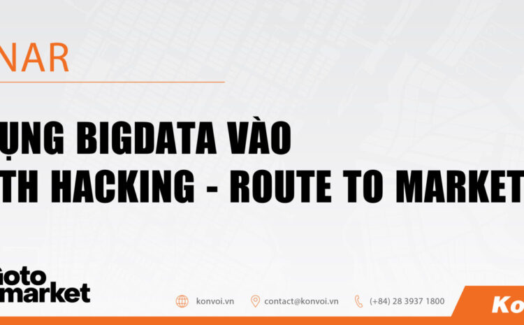  Ứng Dụng Bigdata Vào Growth Hacking – Route To Market Model